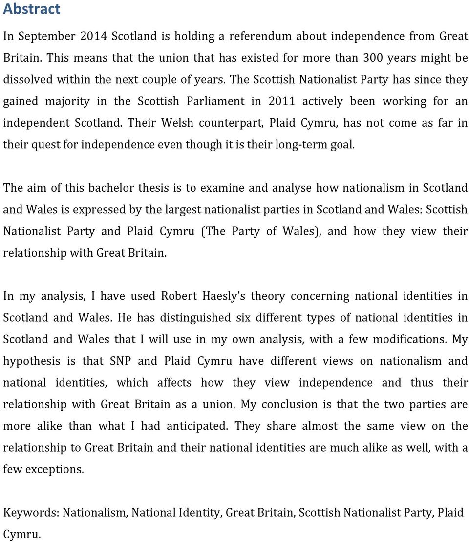 The Scottish Nationalist Party has since they gained majority in the Scottish Parliament in 2011 actively been working for an independent Scotland.