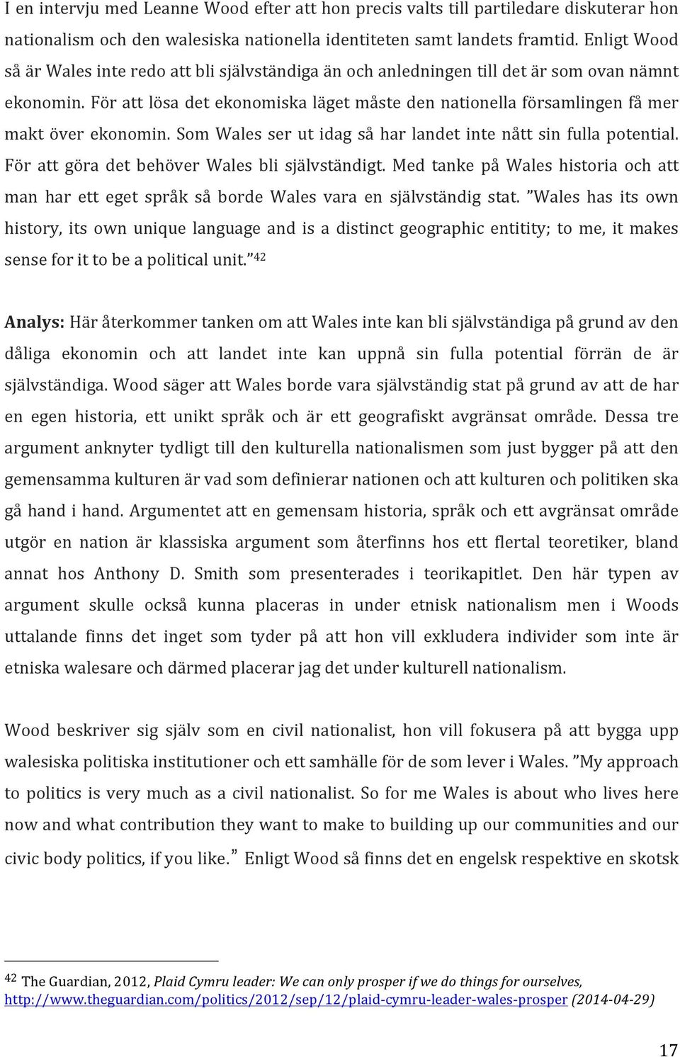 För att lösa det ekonomiska läget måste den nationella församlingen få mer makt över ekonomin. Som Wales ser ut idag så har landet inte nått sin fulla potential.