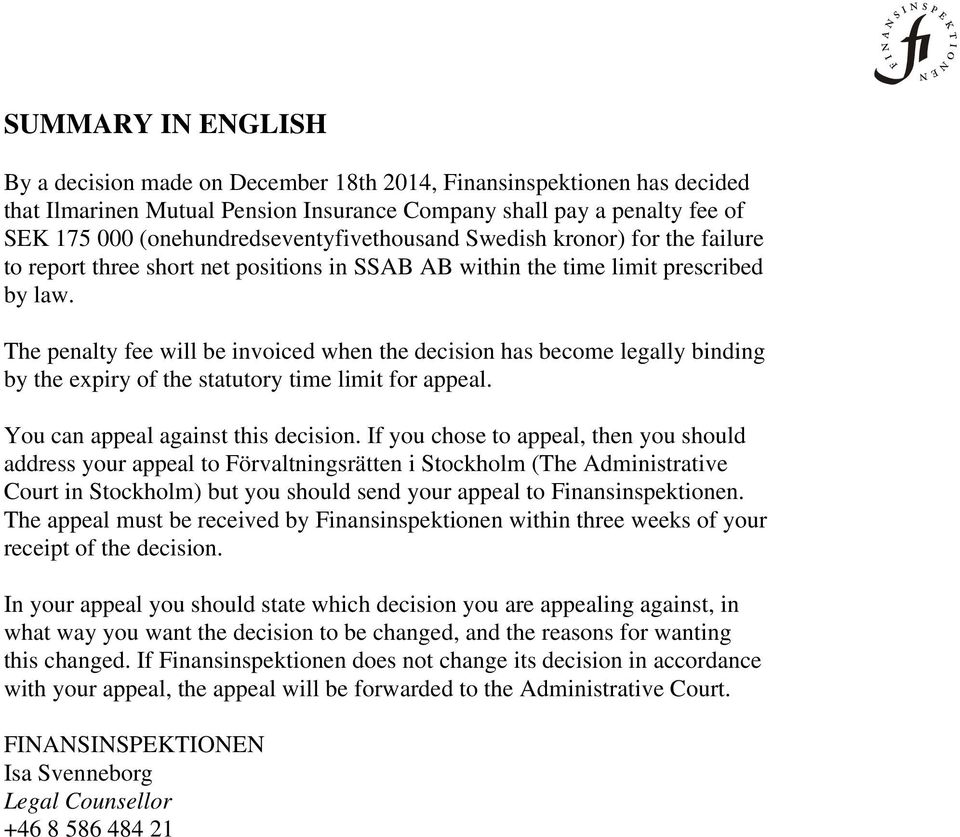 The penalty fee will be invoiced when the decision has become legally binding by the expiry of the statutory time limit for appeal. You can appeal against this decision.