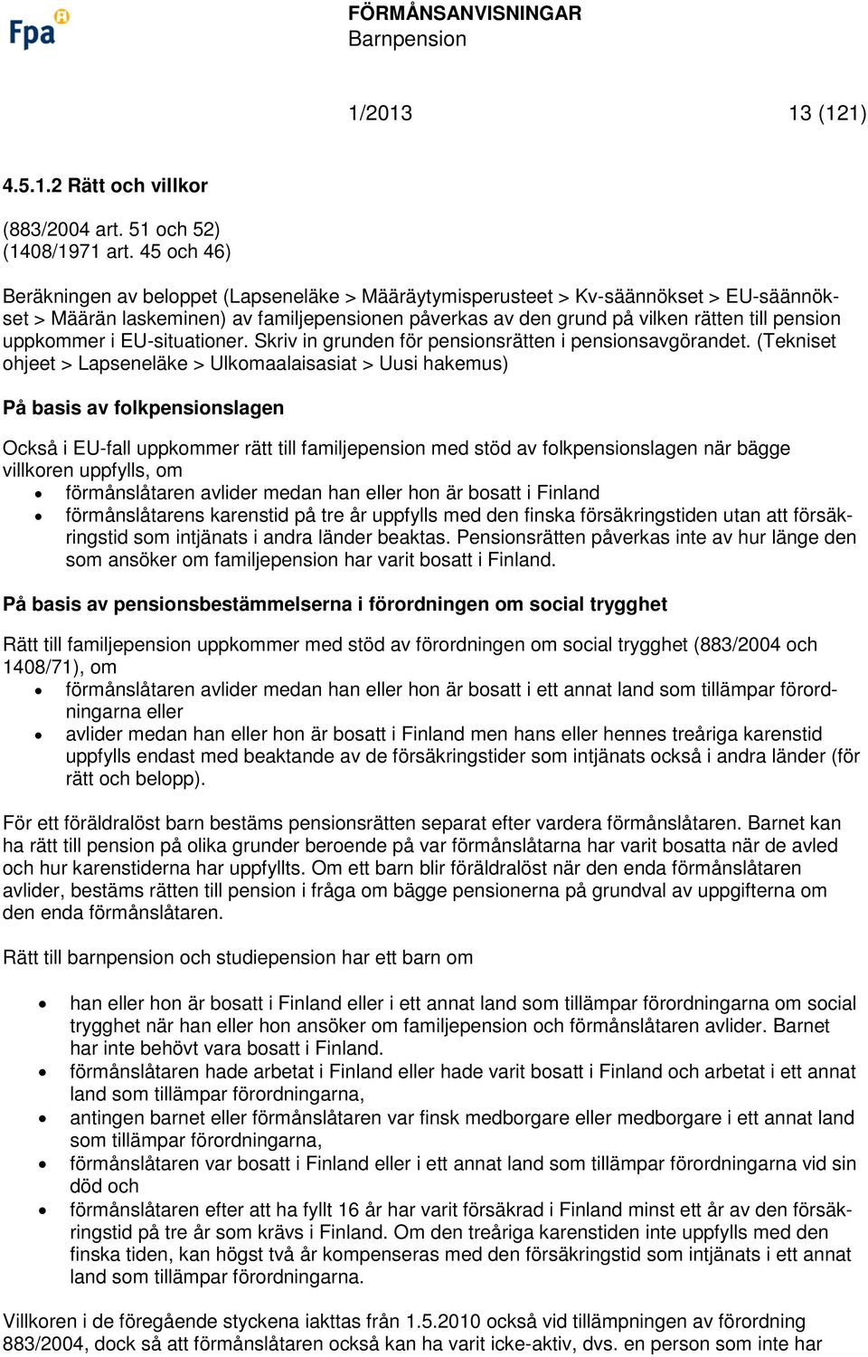 uppkommer i EU-situationer. Skriv in grunden för pensionsrätten i pensionsavgörandet.