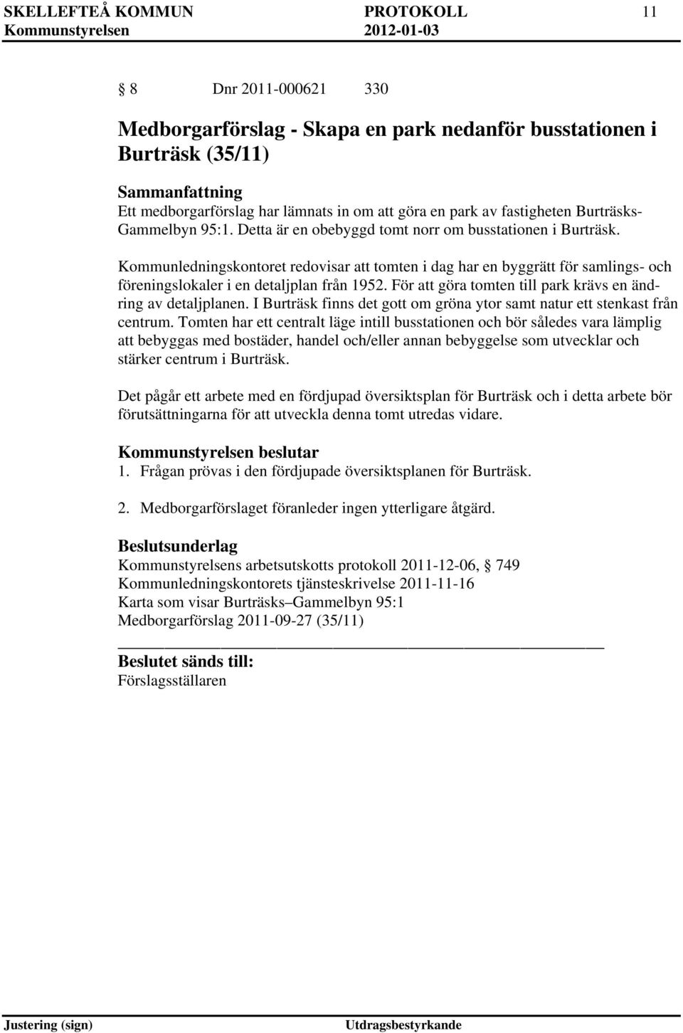 Kommunledningskontoret redovisar att tomten i dag har en byggrätt för samlings- och föreningslokaler i en detaljplan från 1952. För att göra tomten till park krävs en ändring av detaljplanen.