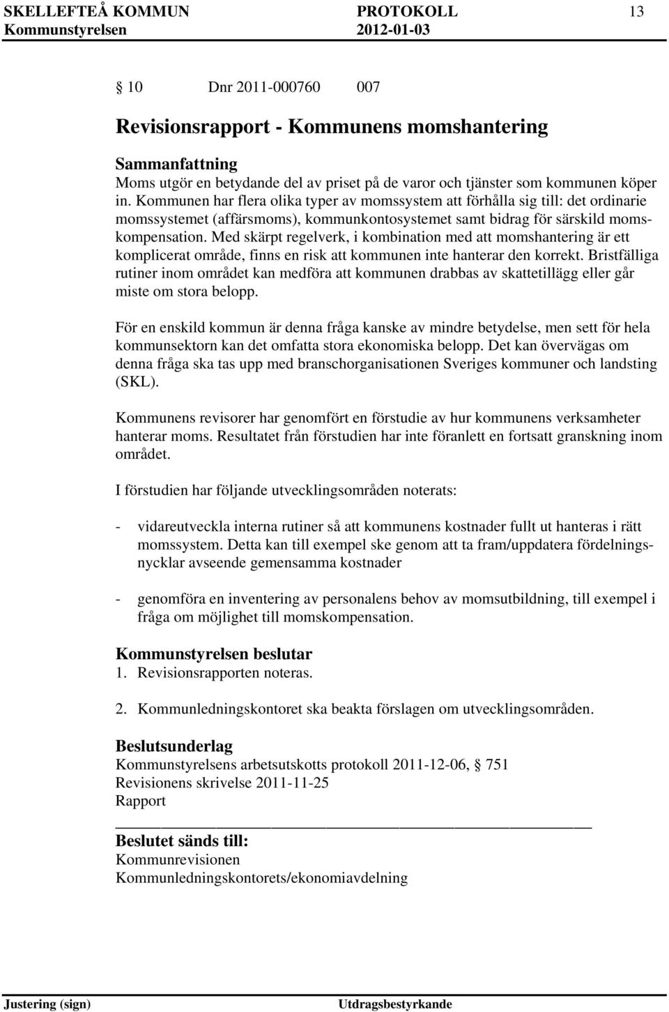 Med skärpt regelverk, i kombination med att momshantering är ett komplicerat område, finns en risk att kommunen inte hanterar den korrekt.