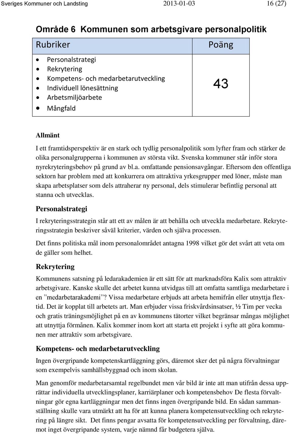 vikt. Svenska kommuner står inför stora nyrekryteringsbehov på grund av bl.a. omfattande pensionsavgångar.