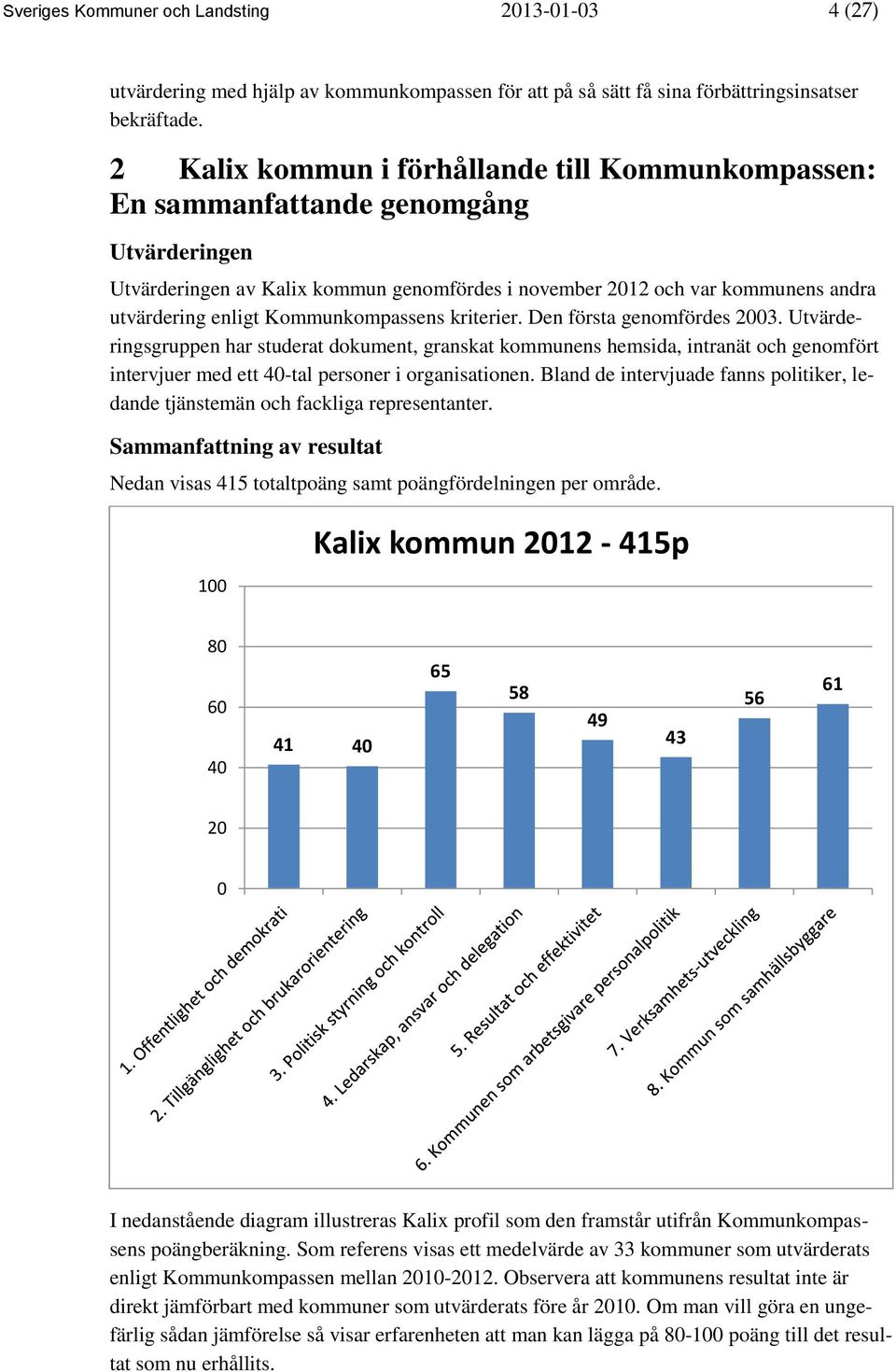 Kommunkompassens kriterier. Den första genomfördes 2003.