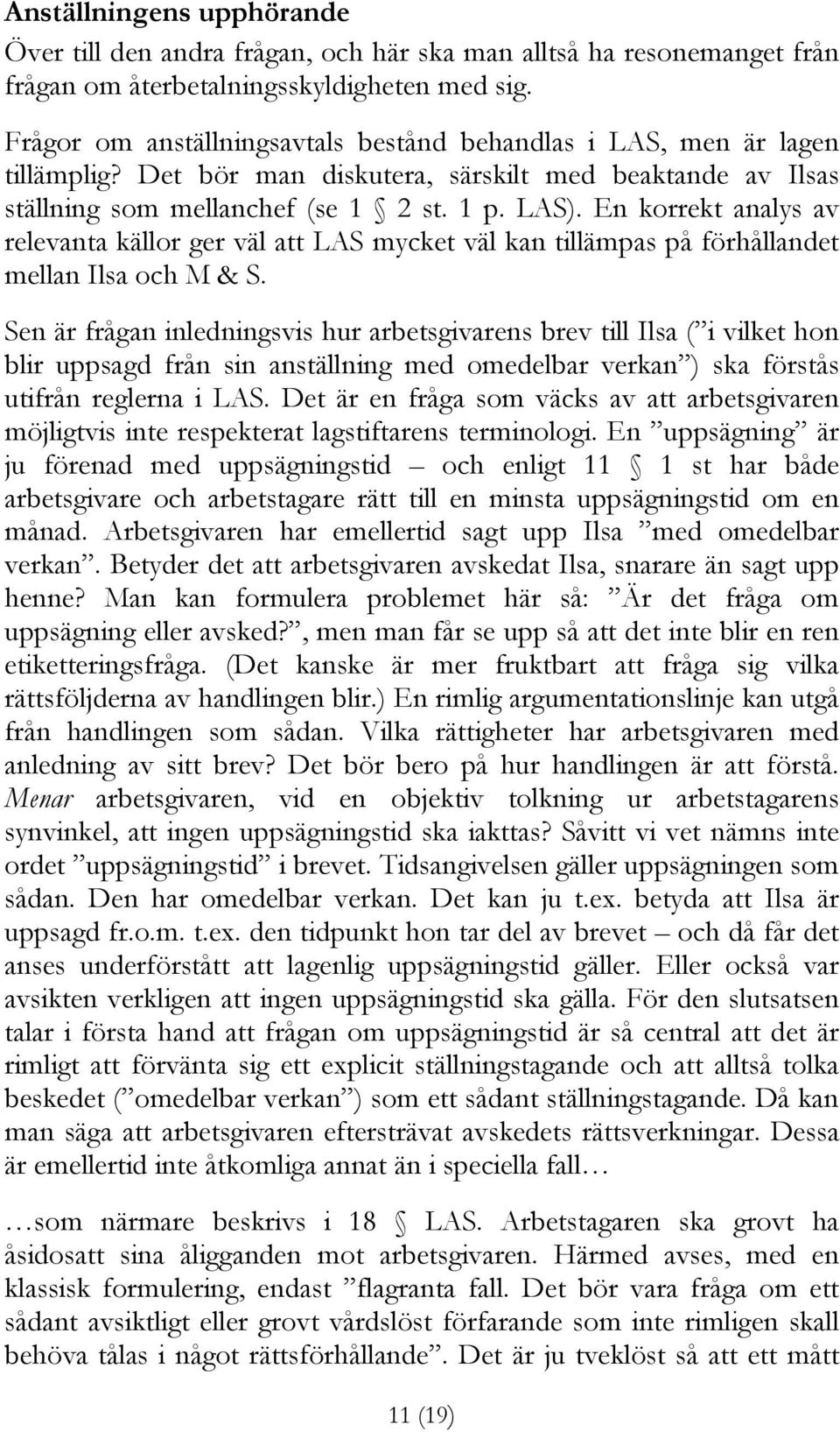 En korrekt analys av relevanta källor ger väl att LAS mycket väl kan tillämpas på förhållandet mellan Ilsa och M & S.