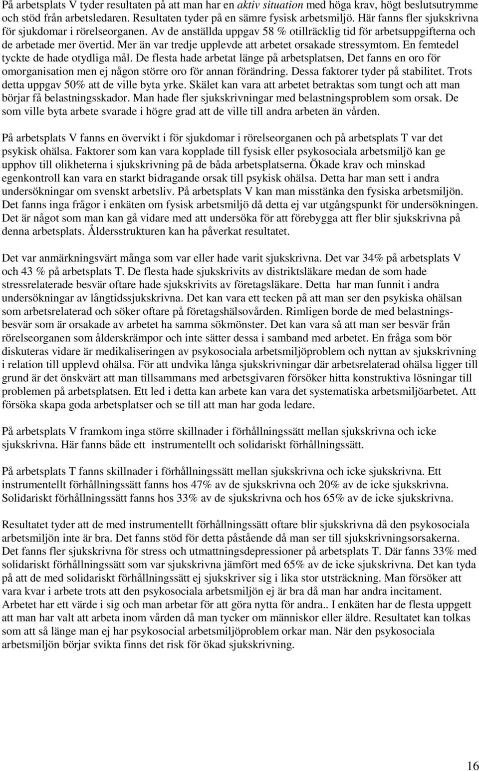 Mer än var tredje upplevde att arbetet orsakade stressymtom. En femtedel tyckte de hade otydliga mål.