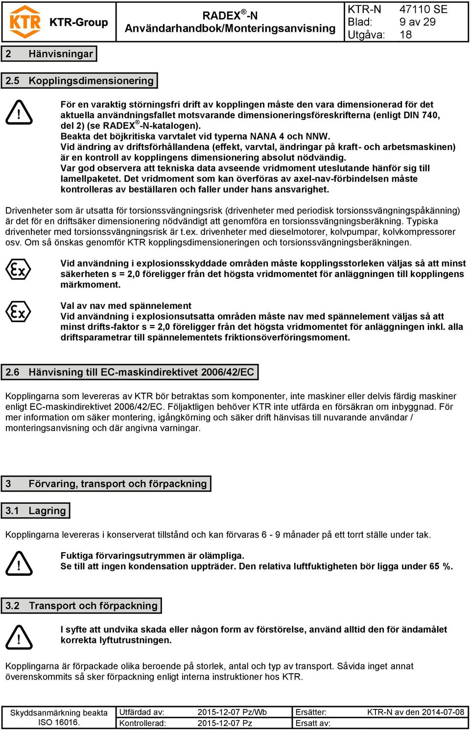 del 2) (se -katalogen). Beakta det böjkritiska varvtalet vid typerna NANA 4 och NNW.