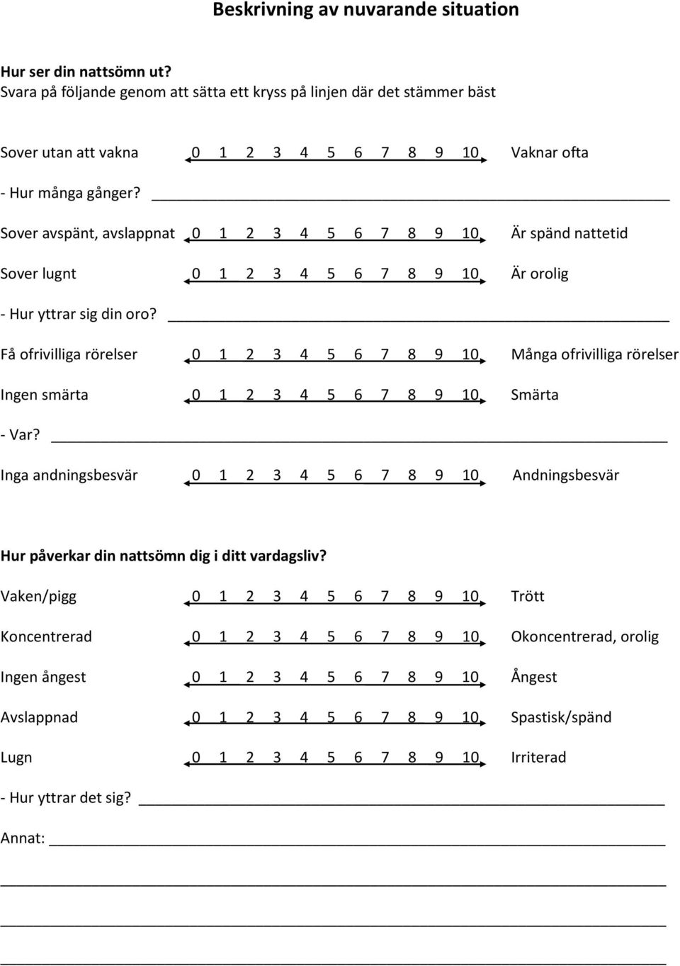 Sover avspänt, avslappnat 0 1 2 3 4 5 6 7 8 9 10 Är spänd nattetid Sover lugnt 0 1 2 3 4 5 6 7 8 9 10 Är orolig - Hur yttrar sig din oro?