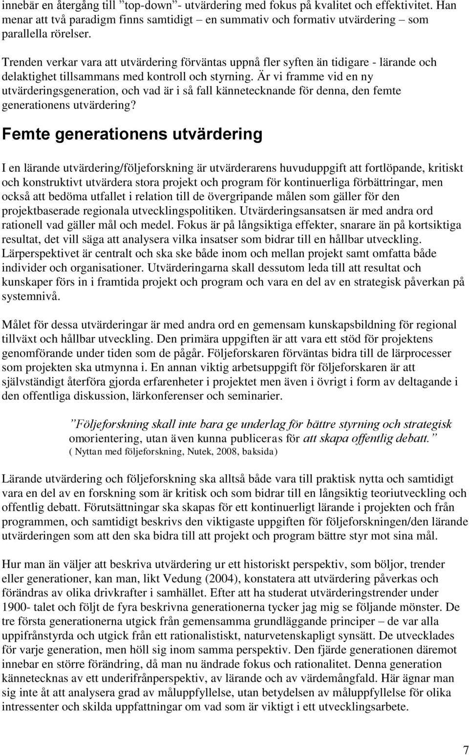 Är vi framme vid en ny utvärderingsgeneration, och vad är i så fall kännetecknande för denna, den femte generationens utvärdering?