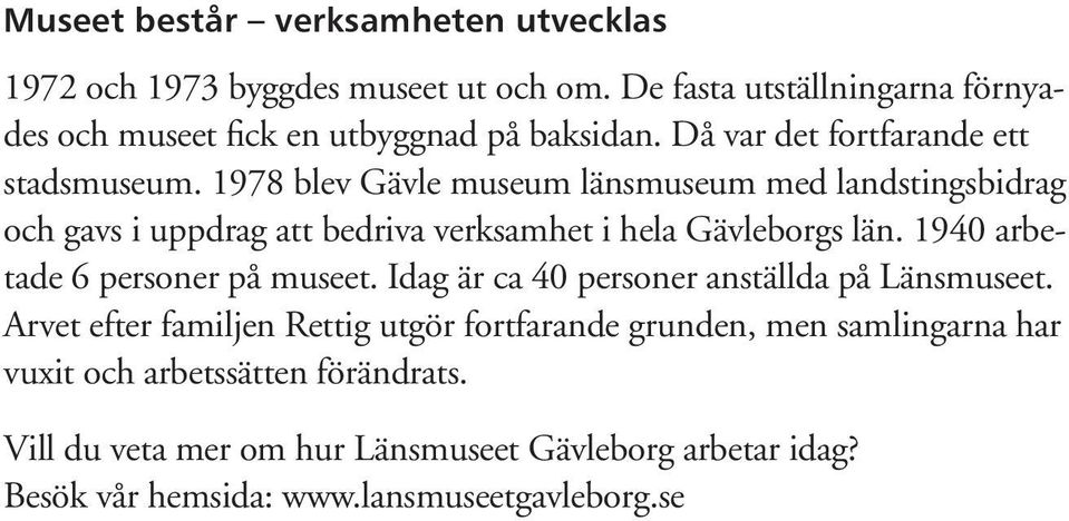 1978 blev Gävle museum länsmuseum med landstingsbidrag och gavs i uppdrag att bedriva verksamhet i hela Gävleborgs län.