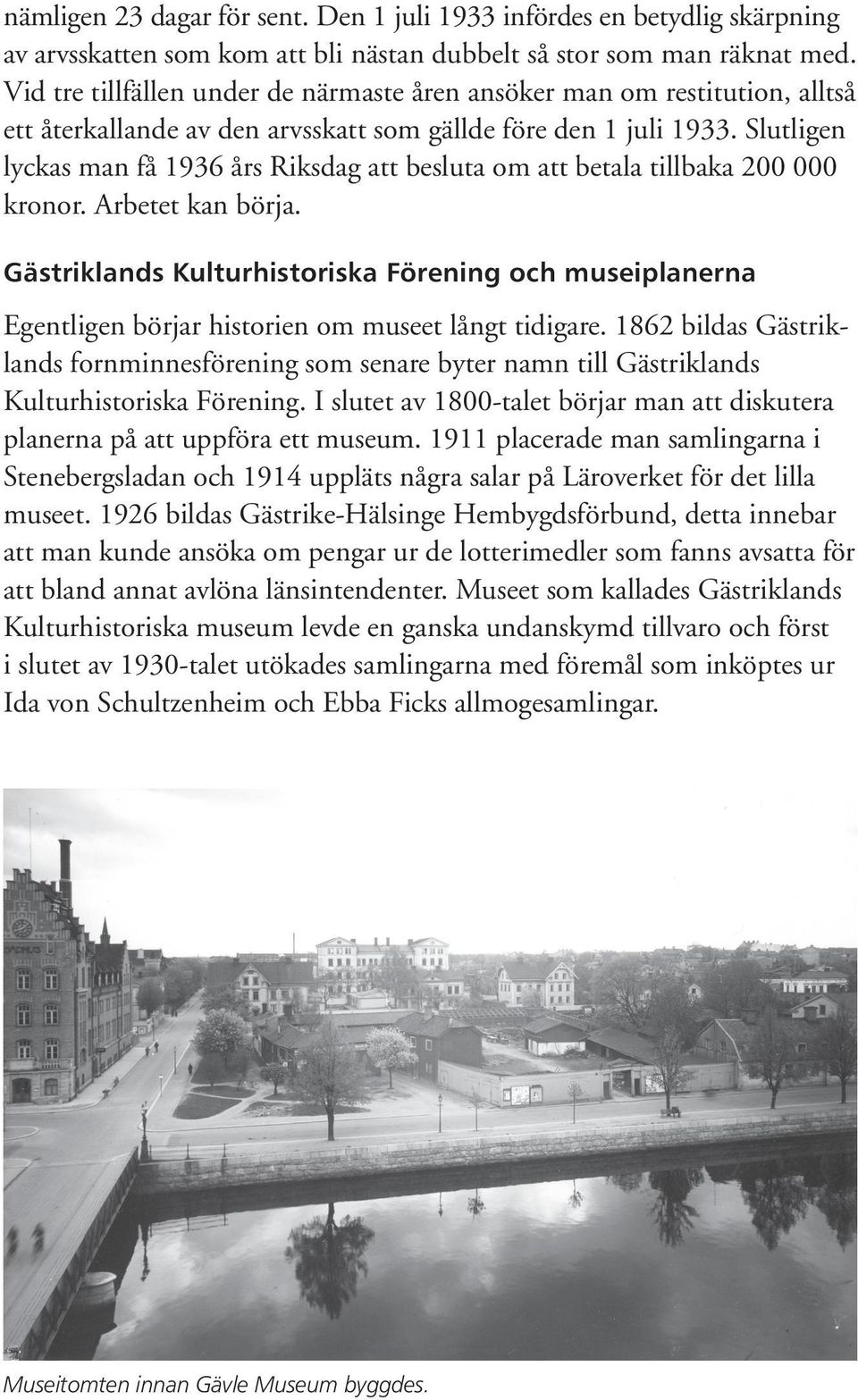 Slutligen lyckas man få 1936 års Riksdag att besluta om att betala tillbaka 200 000 kronor. Arbetet kan börja.