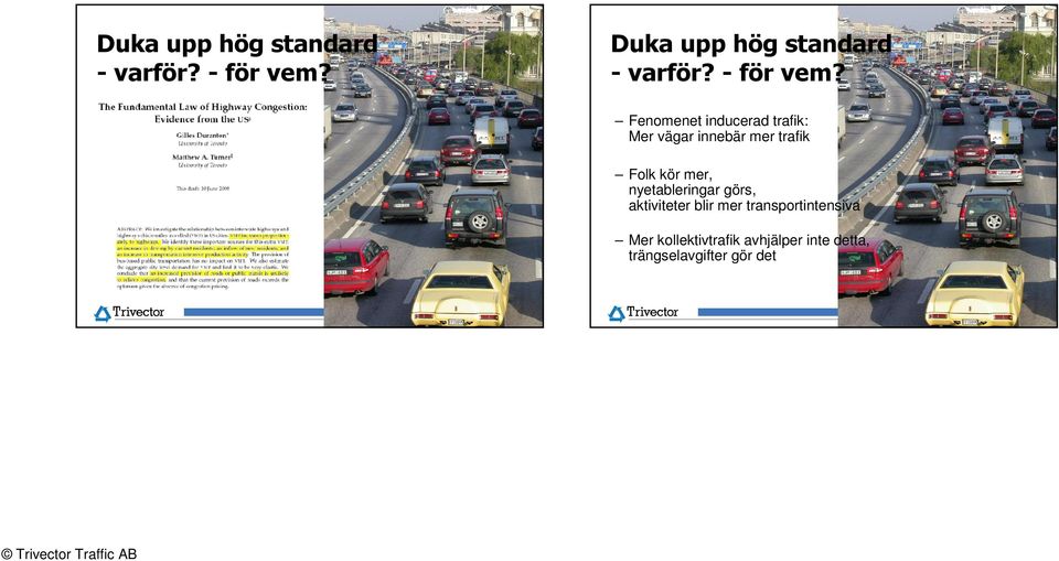 nyetableringar görs, aktiviteter blir mer transportintensiva Mer