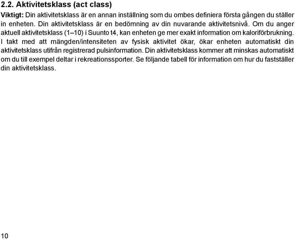 Om du anger aktuell aktivitetsklass (1 10) i Suunto t4, kan enheten ge mer exakt information om kaloriförbrukning.