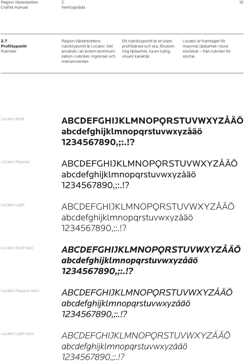 Locator Bold Locator Regular Locator Light Locator Bold Italic Locator Regular Italic Locator Light Italic ABCDEFGHIJKLMNOPQRSTUVWXYZÅÄÖ abcdefghijklmnopqrstuvwxyzåäö 1234567890,;:.
