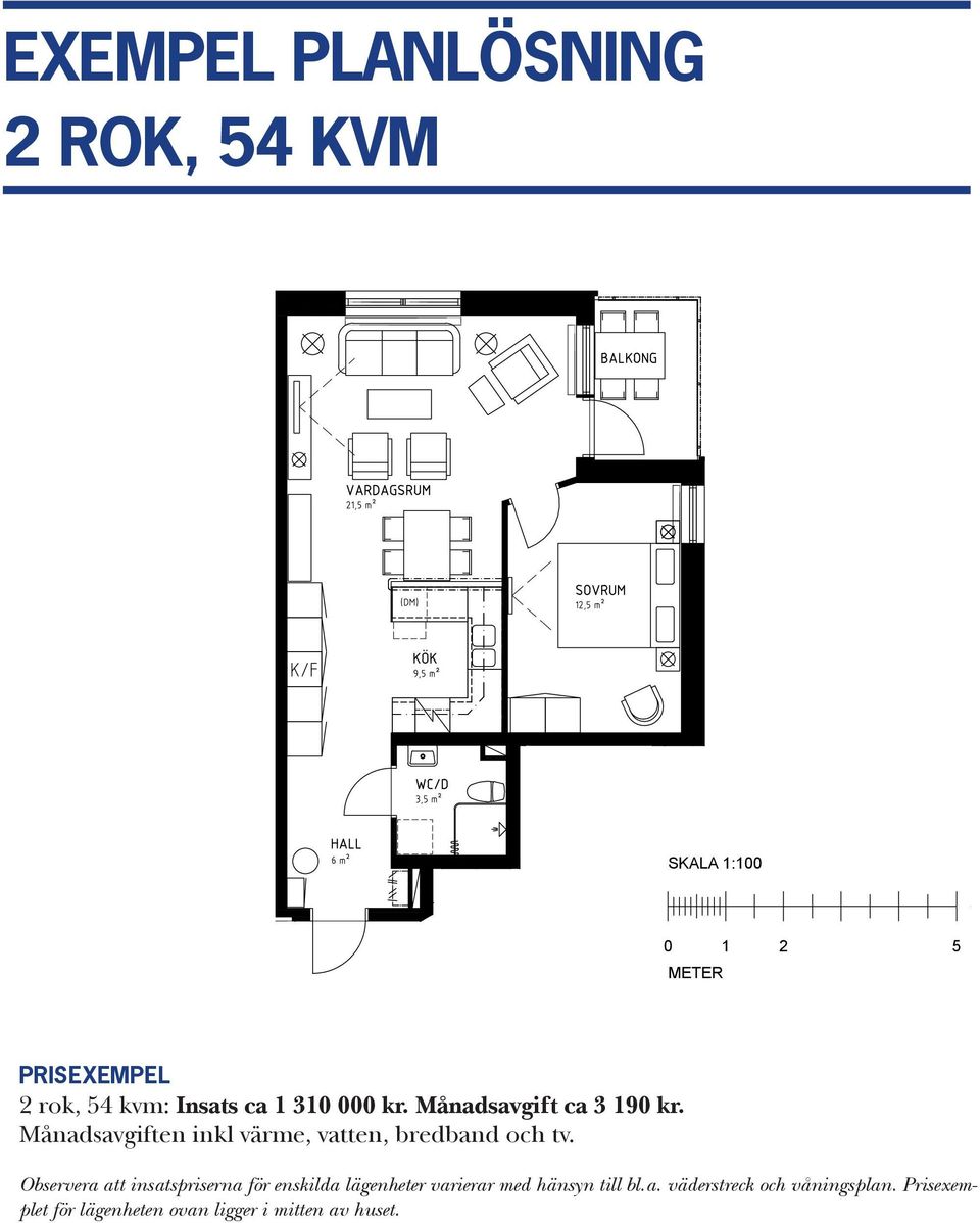 Månadsavgiften inkl värme, vatten, bredband och tv.