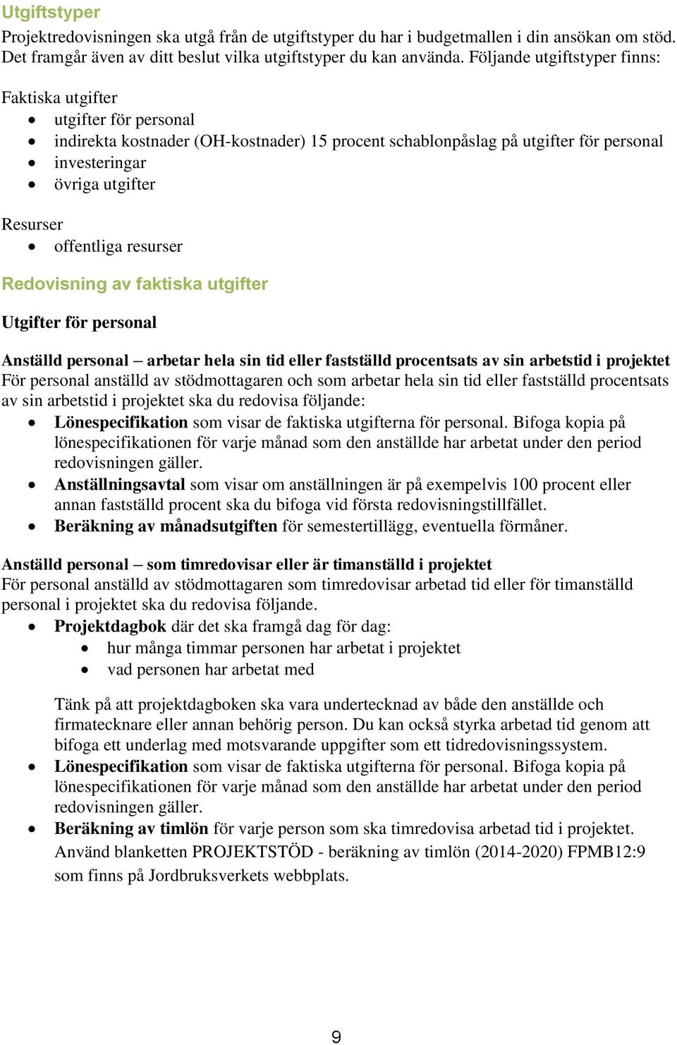 offentliga resurser Redovisning av faktiska utgifter Utgifter för personal Anställd personal arbetar hela sin tid eller fastställd procentsats av sin arbetstid i projektet För personal anställd av