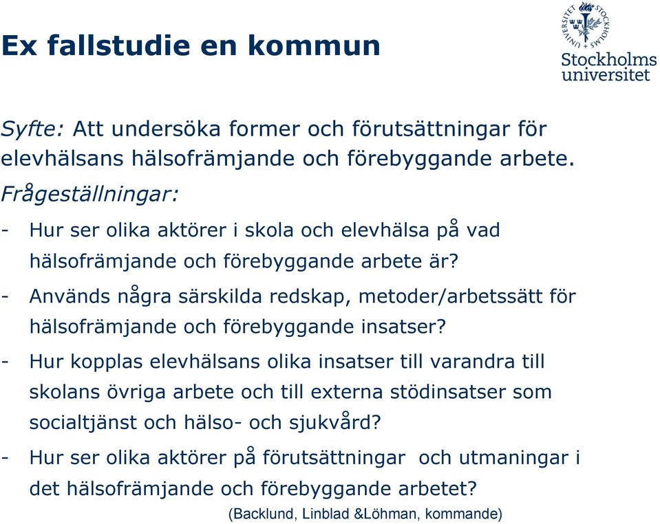 - Används några särskilda redskap, metoder/arbetssätt för hälsofrämjande och förebyggande insatser?