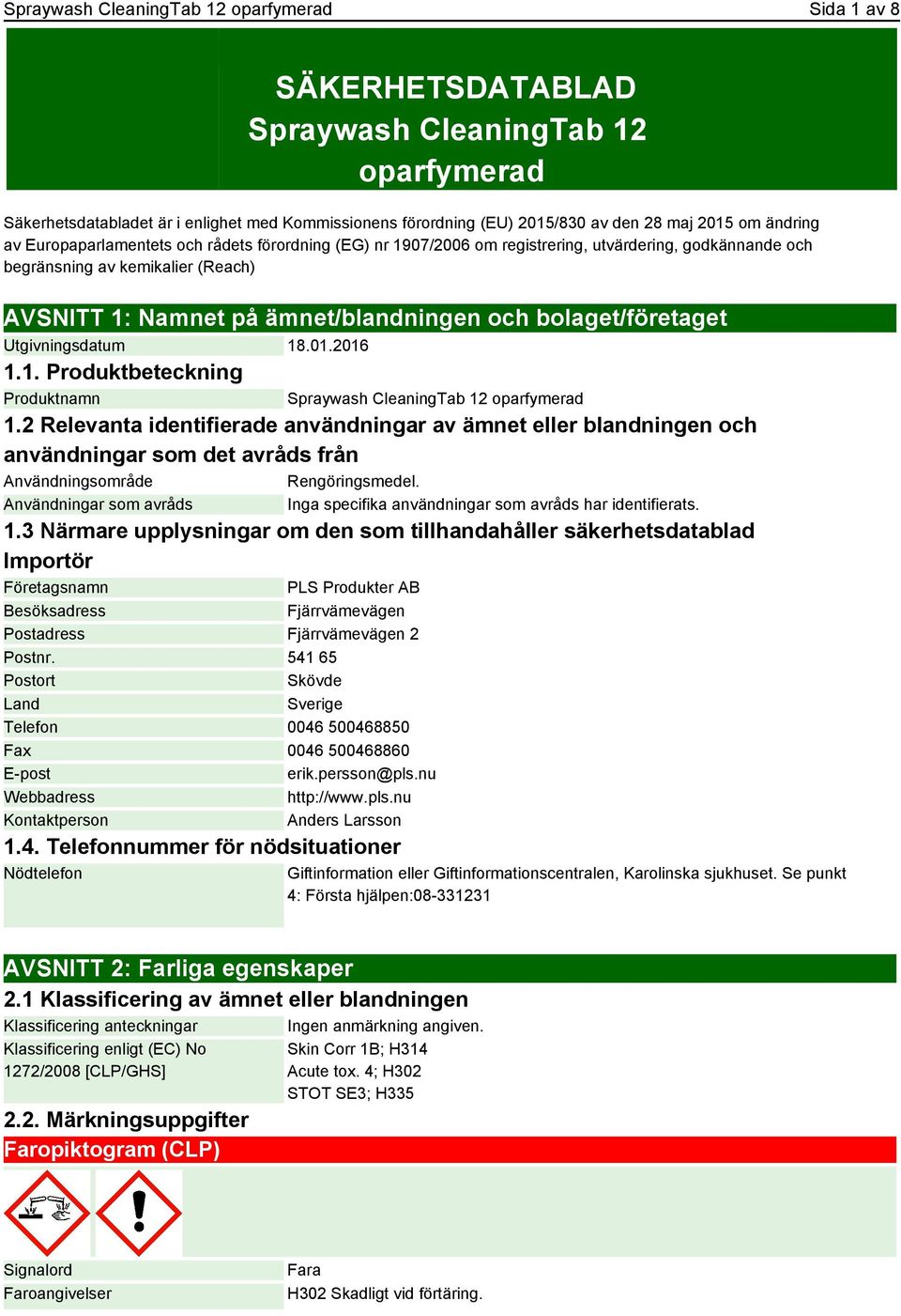 bolaget/företaget Utgivningsdatum 18.01.2016 1.1. Produktbeteckning Produktnamn Spraywash CleaningTab 12 oparfymerad 1.