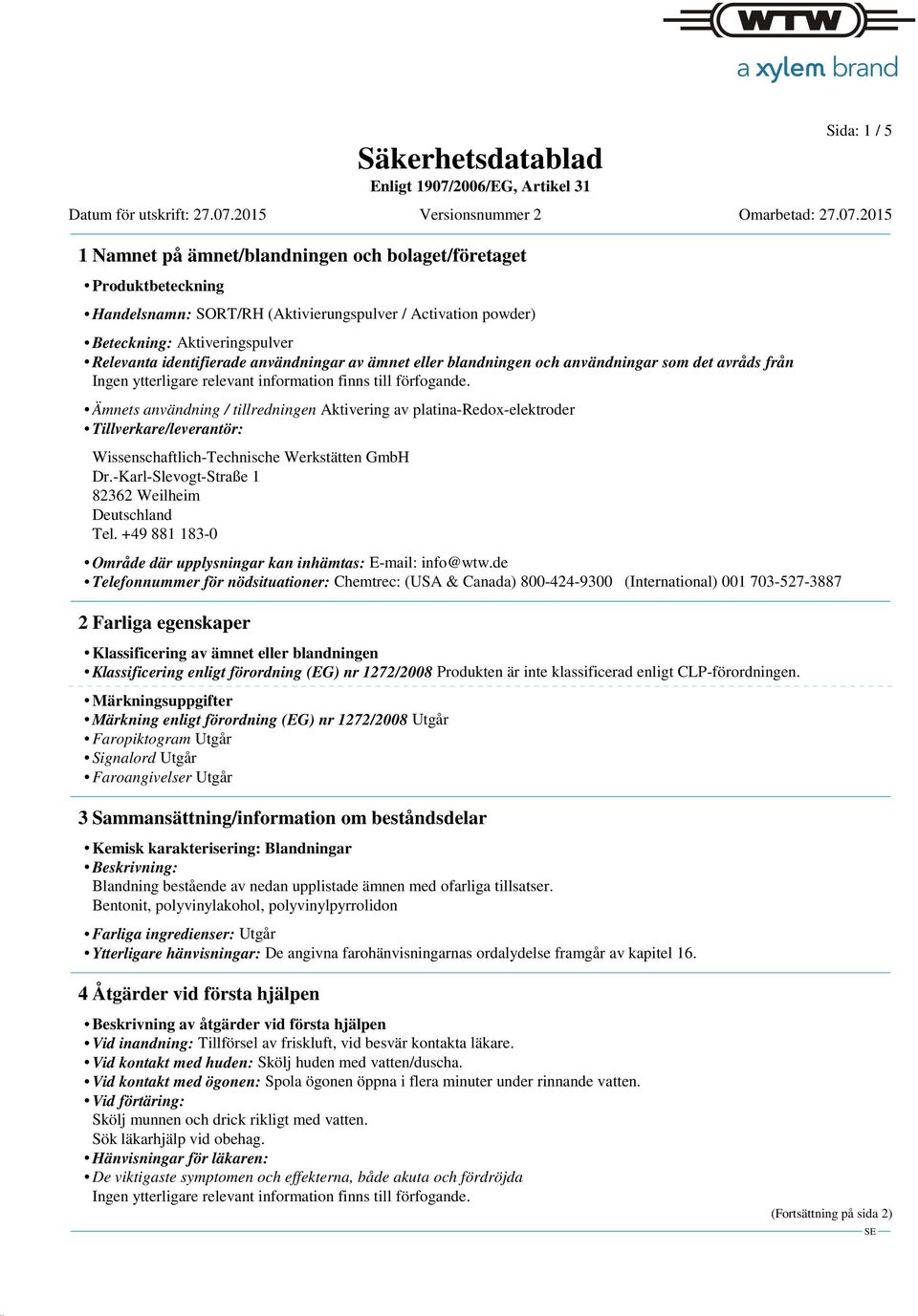 Wissenschaftlich-Technische Werkstätten GmbH Dr.-Karl-Slevogt-Straße 1 82362 Weilheim Deutschland Tel. +49 881 183-0 Område där upplysningar kan inhämtas: E-mail: info@wtw.