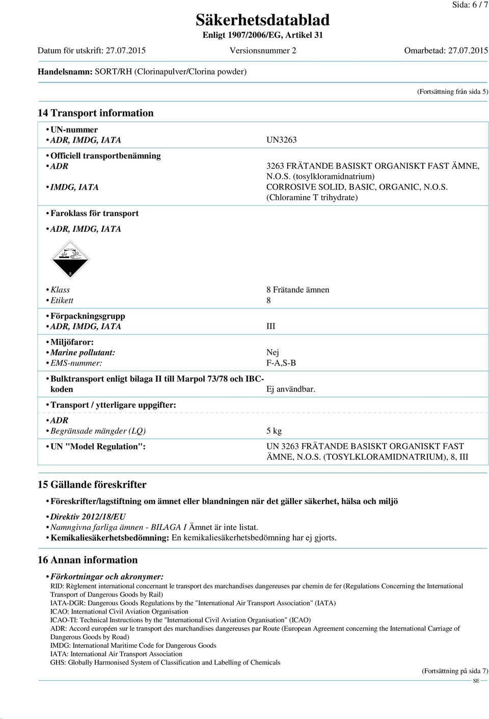 ytterligare uppgifter: ADR Begränsade mängder (LQ) UN "Model Regulation": 15 Gällande föreskrifter (Fortsättning från sida 5) 3263 FRÄTANDE BASI