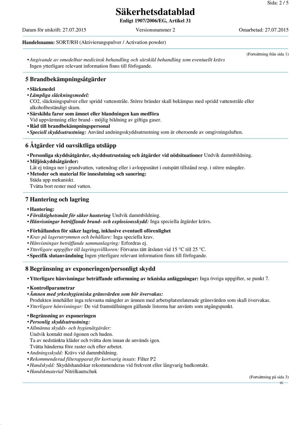 Särskilda faror som ämnet eller blandningen kan medföra Vid uppvärmning eller brand - möjlig bildning av giftiga gaser.