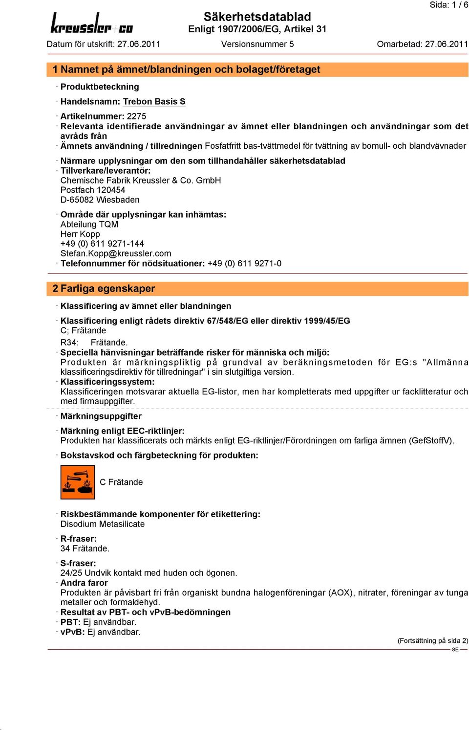 Chemische Fabrik Kreussler & Co. GmbH Postfach 120454 D-65082 Wiesbaden Område där upplysningar kan inhämtas: Abteilung TQM Herr Kopp +49 (0) 611 9271-144 Stefan.Kopp@kreussler.