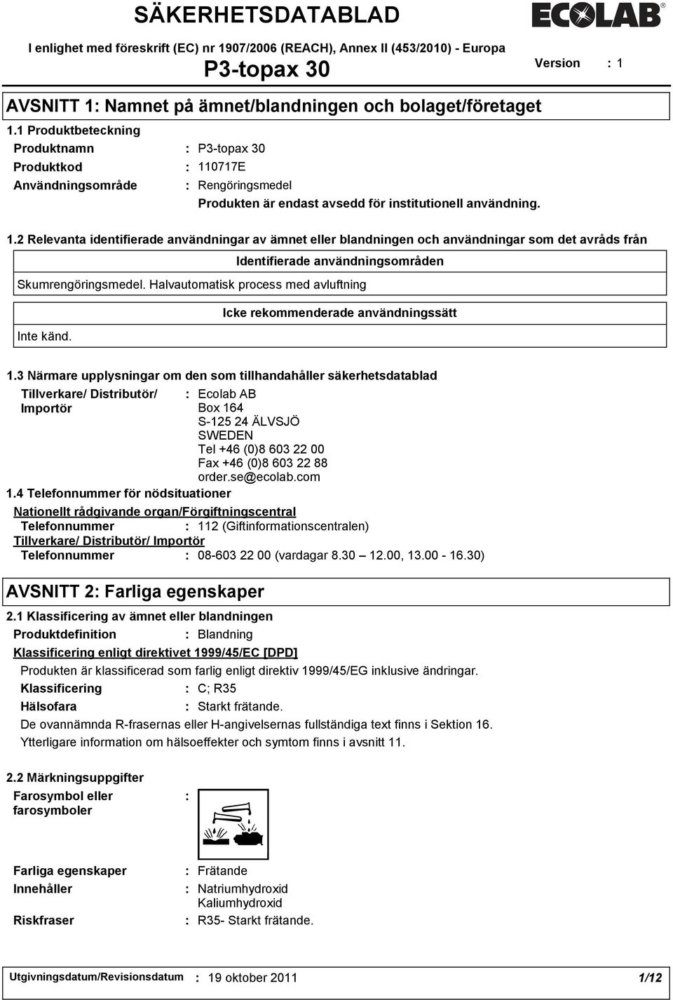 0717E Rengöringsmedel Produkten är endast avsedd för institutionell användning. 1.