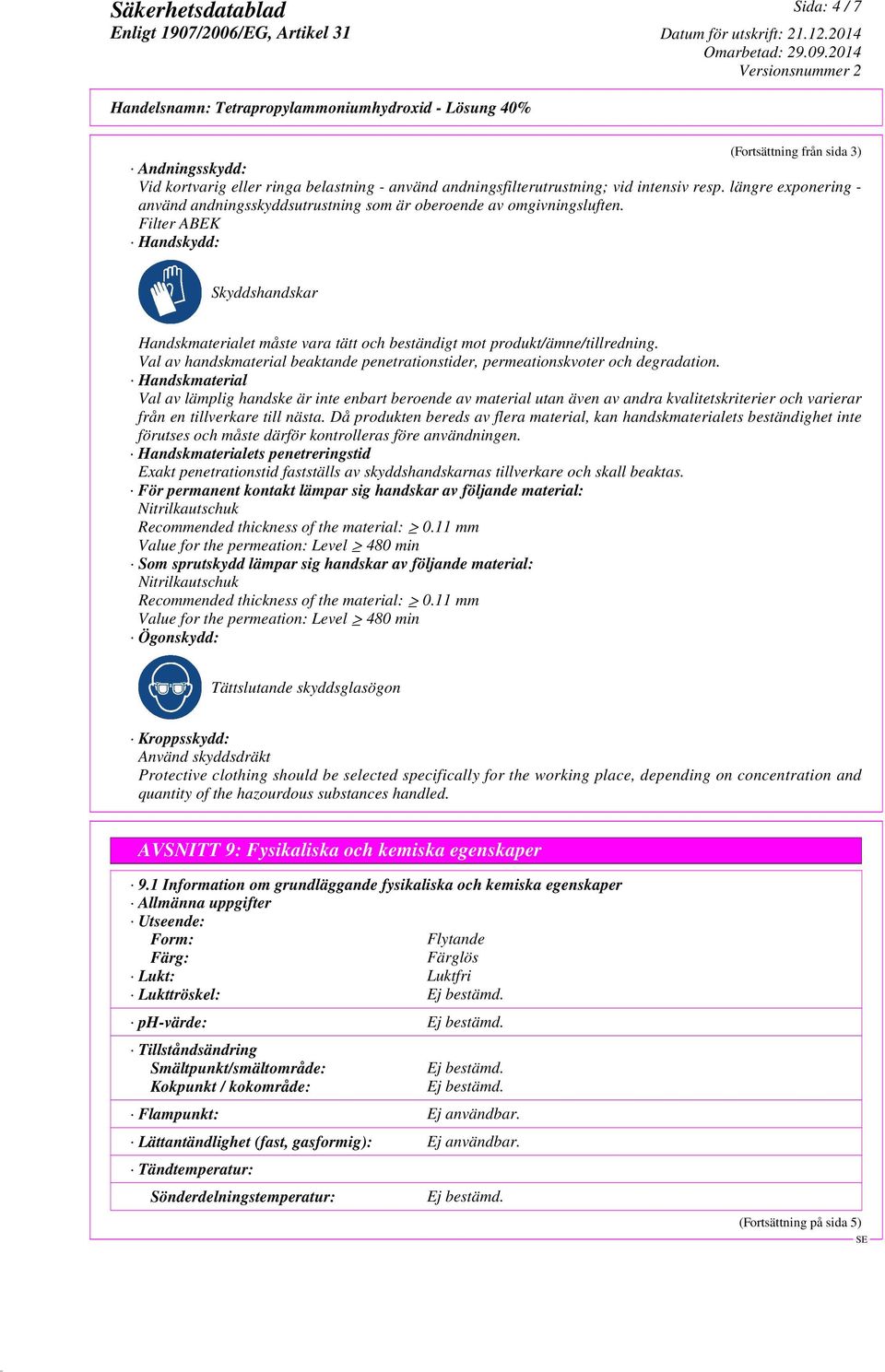 Filter ABEK Handskydd: Skyddshandskar Handskmaterialet måste vara tätt och beständigt mot produkt/ämne/tillredning.