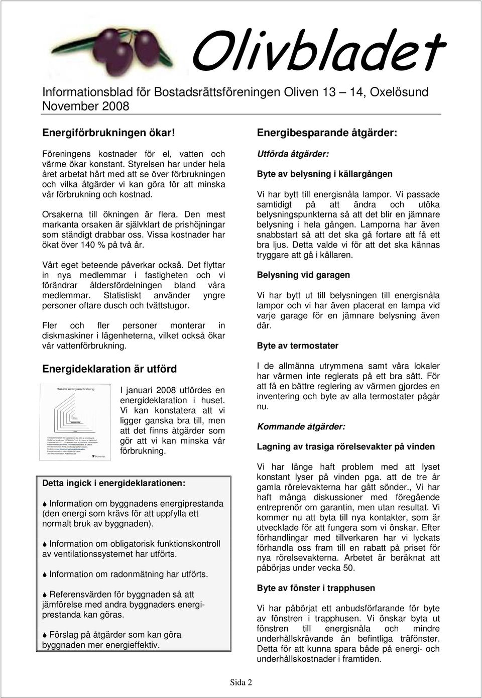 Den mest markanta orsaken är självklart de prishöjningar som ständigt drabbar oss. Vissa kostnader har ökat över 140 % på två år. Vårt eget beteende påverkar också.