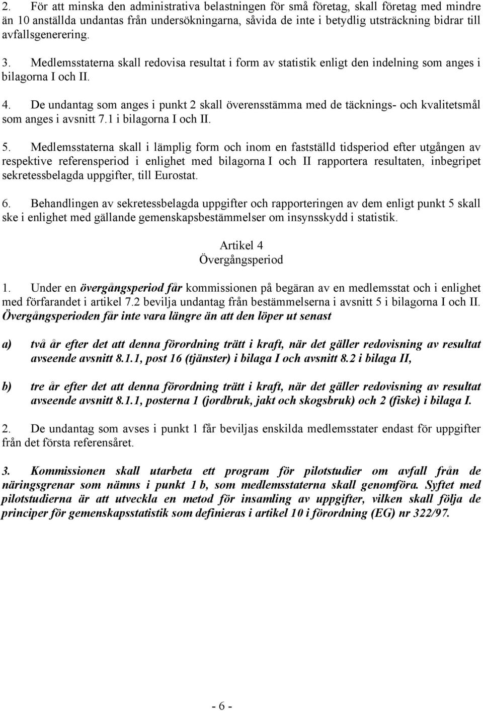 De undantag som anges i punkt 2 skall överensstämma med de täcknings- och kvalitetsmål som anges i avsnitt 7.1 i bilagorna I och II. 5.