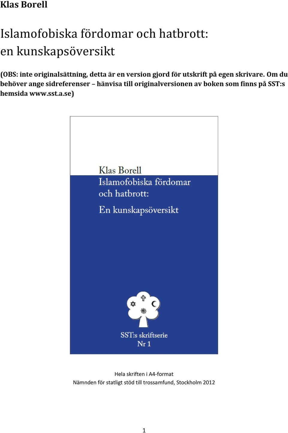 Om du behöver ange sidreferenser hänvisa till originalversionen av boken som finns på