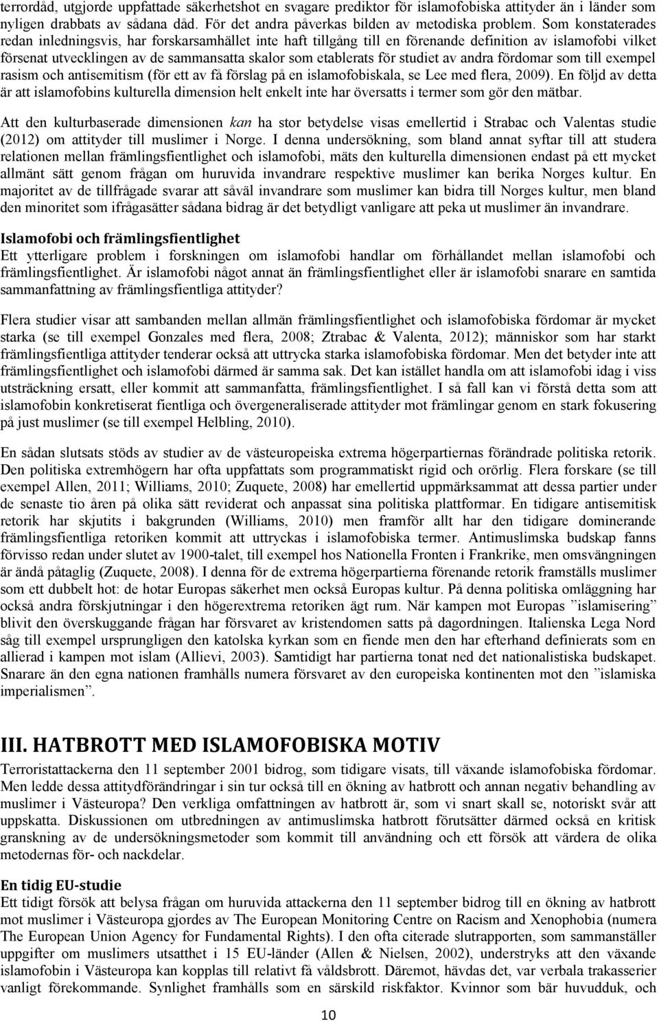 studiet av andra fördomar som till exempel rasism och antisemitism (för ett av få förslag på en islamofobiskala, se Lee med flera, 2009).