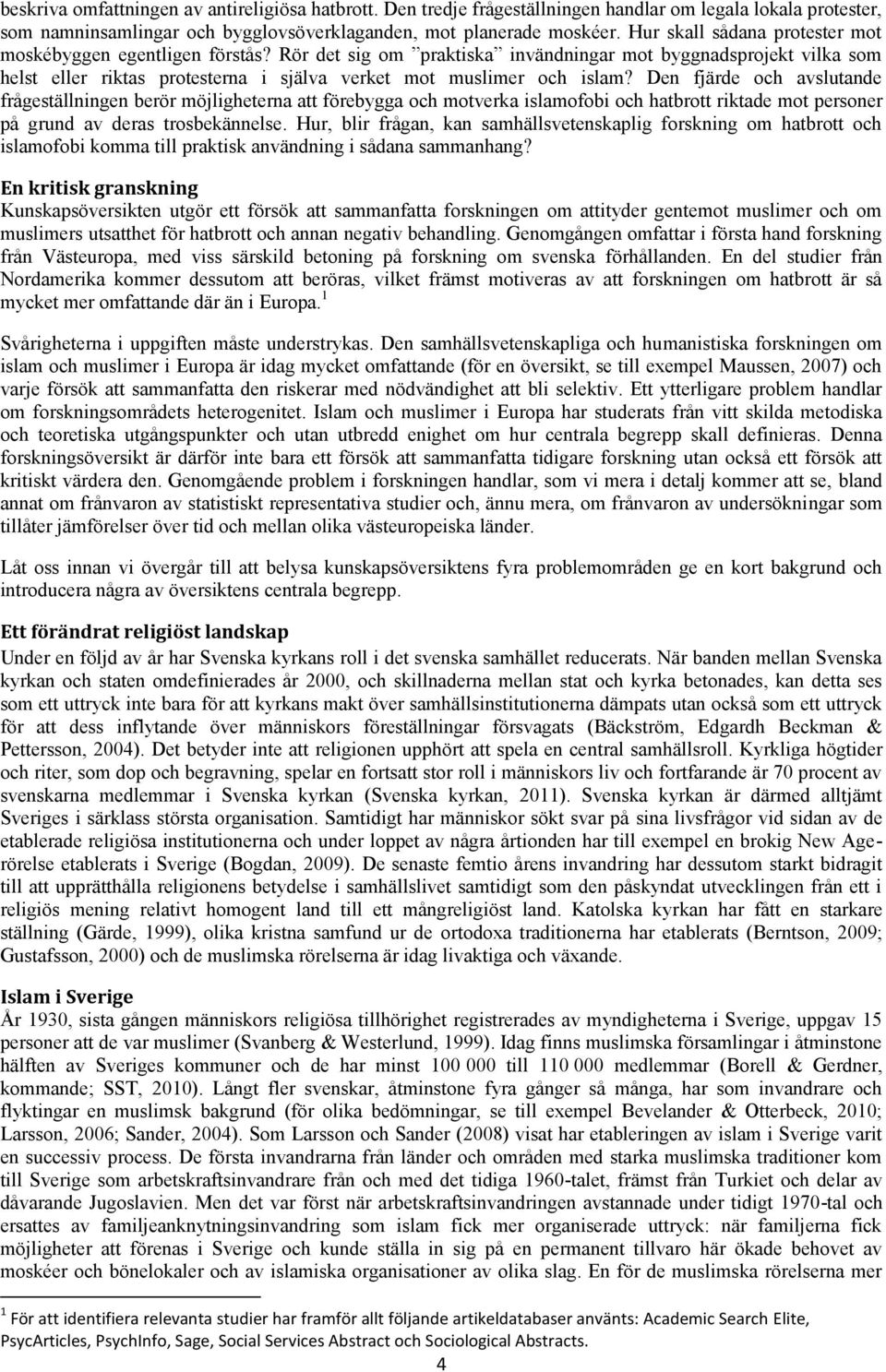 Rör det sig om praktiska invändningar mot byggnadsprojekt vilka som helst eller riktas protesterna i själva verket mot muslimer och islam?