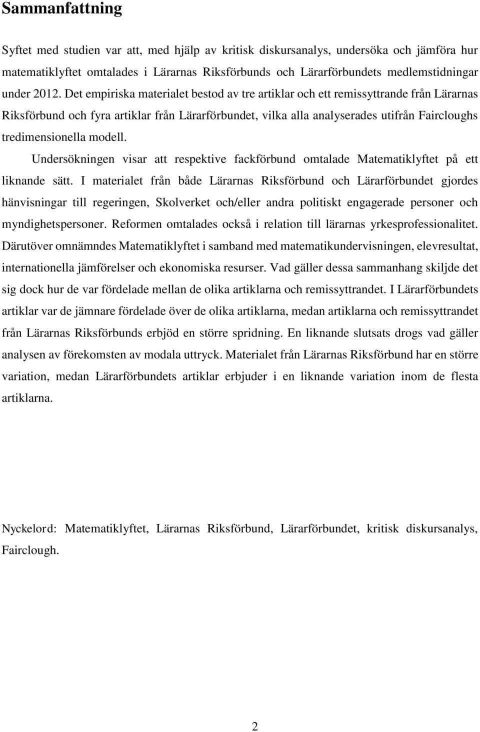 tredimensionella modell. Undersökningen visar att respektive fackförbund omtalade Matematiklyftet på ett liknande sätt.