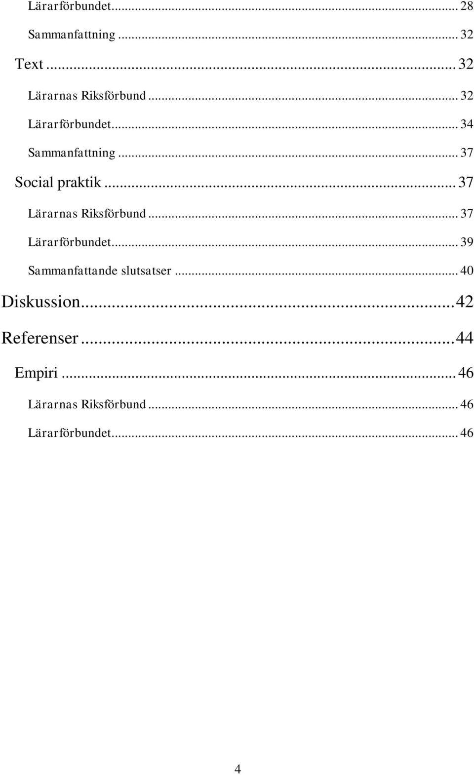 .. 37 Lärarnas Riksförbund... 37 Lärarförbundet... 39 Sammanfattande slutsatser.