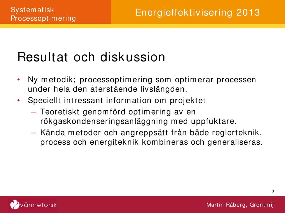 Speciellt intressant information om projektet Teoretiskt genomförd optimering av en