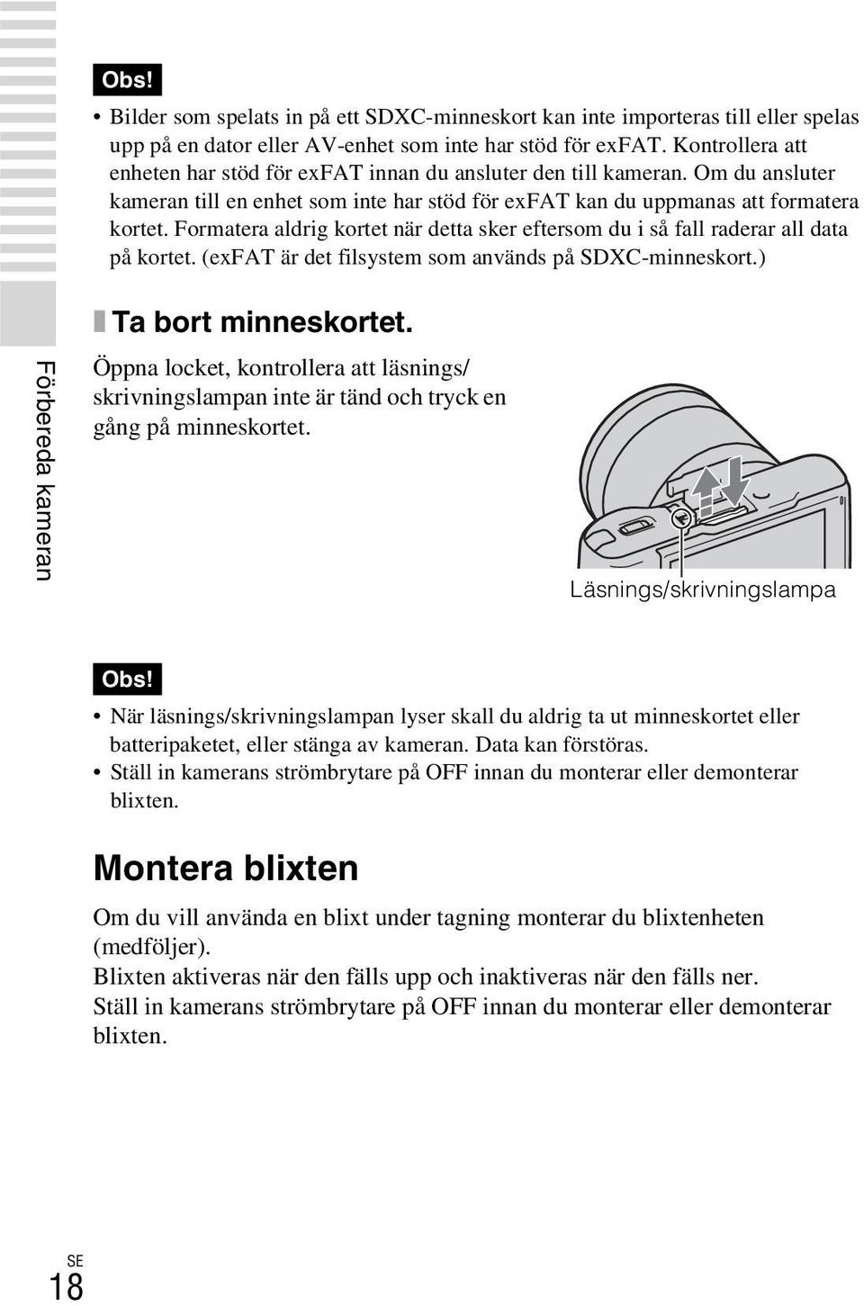 Formatera aldrig kortet när detta sker eftersom du i så fall raderar all data på kortet. (exfat är det filsystem som används på SDXC-minneskort.) Förbereda kameran x Ta bort minneskortet.