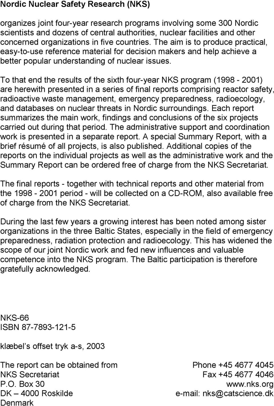 To that end the results of the sixth four-year NKS program (1998-2001) are herewith presented in a series of final reports comprising reactor safety, radioactive waste management, emergency