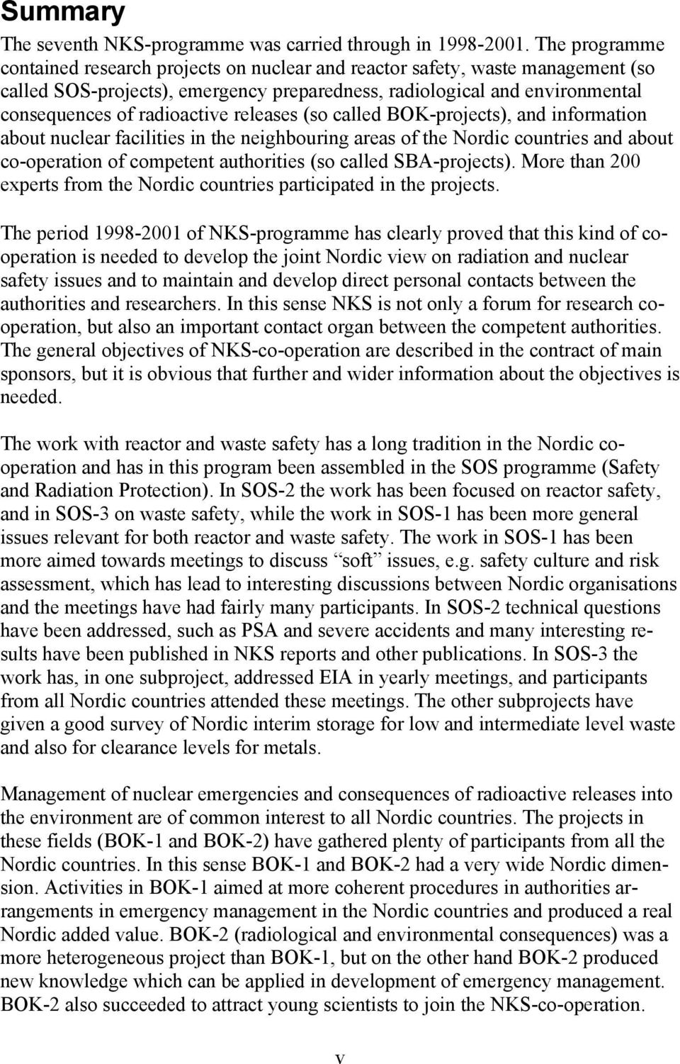 releases (so called BOK-projects), and information about nuclear facilities in the neighbouring areas of the Nordic countries and about co-operation of competent authorities (so called SBA-projects).