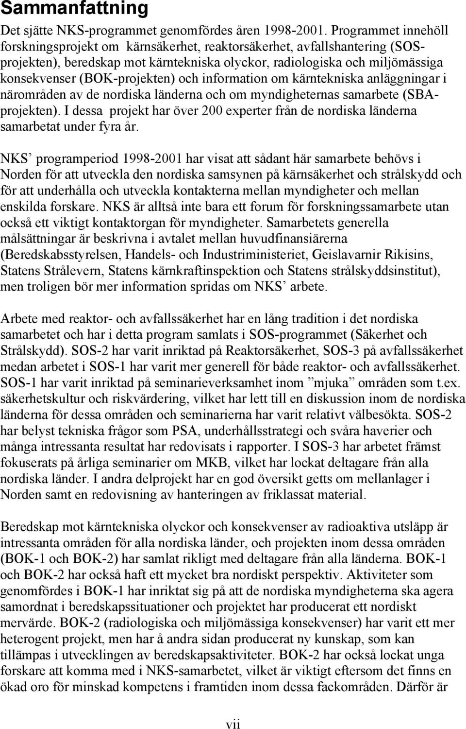 och information om kärntekniska anläggningar i närområden av de nordiska länderna och om myndigheternas samarbete (SBAprojekten).