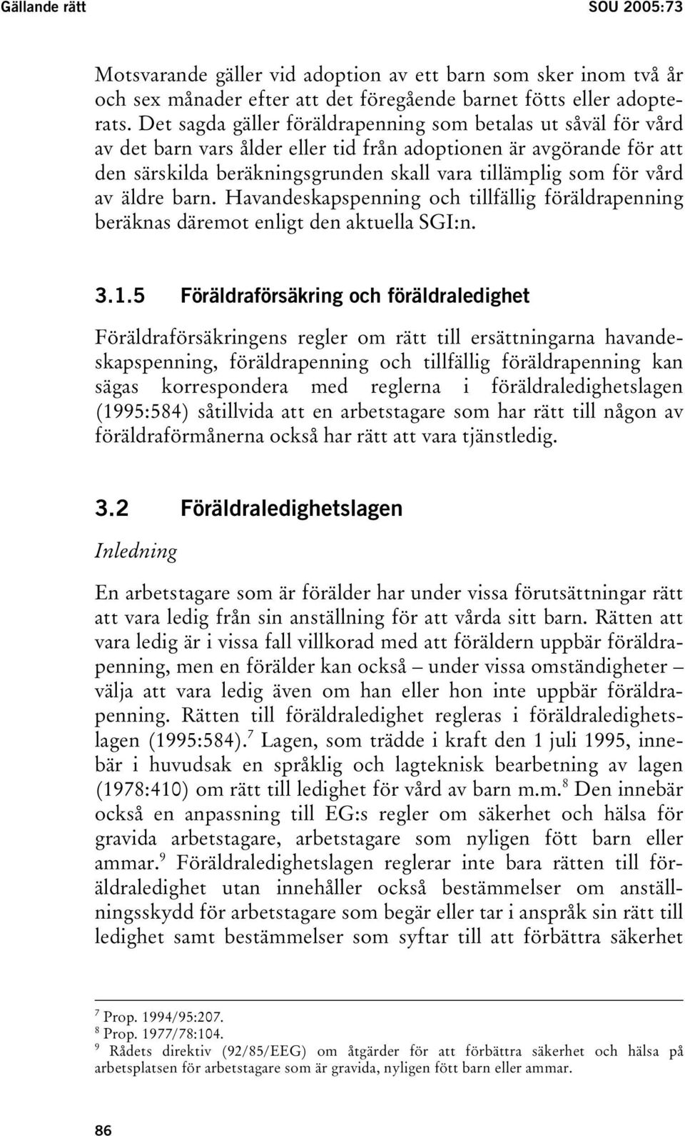 av äldre barn. Havandeskapspenning och tillfällig föräldrapenning beräknas däremot enligt den aktuella SGI:n. 3.1.