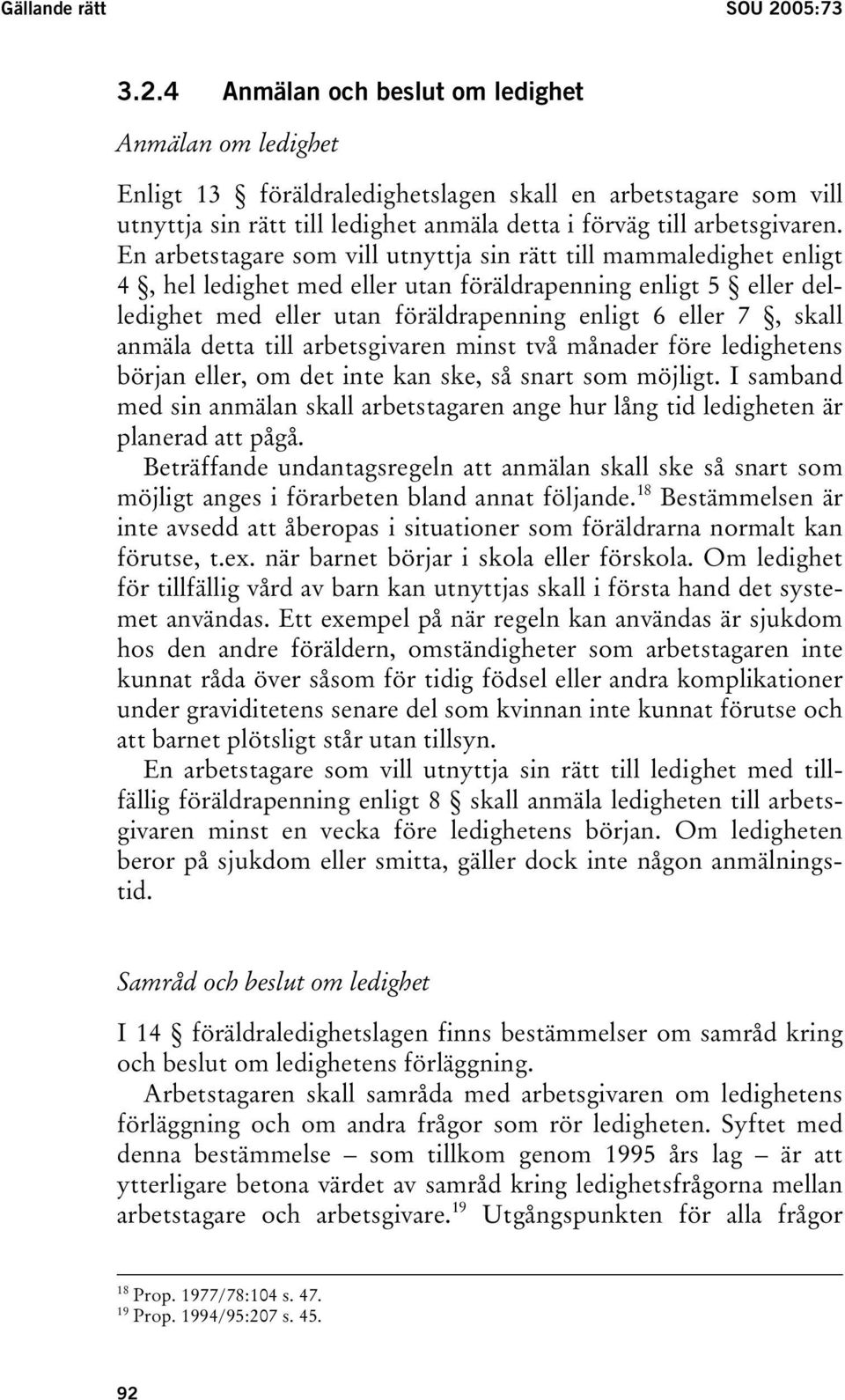 En arbetstagare som vill utnyttja sin rätt till mammaledighet enligt 4, hel ledighet med eller utan föräldrapenning enligt 5 eller delledighet med eller utan föräldrapenning enligt 6 eller 7, skall