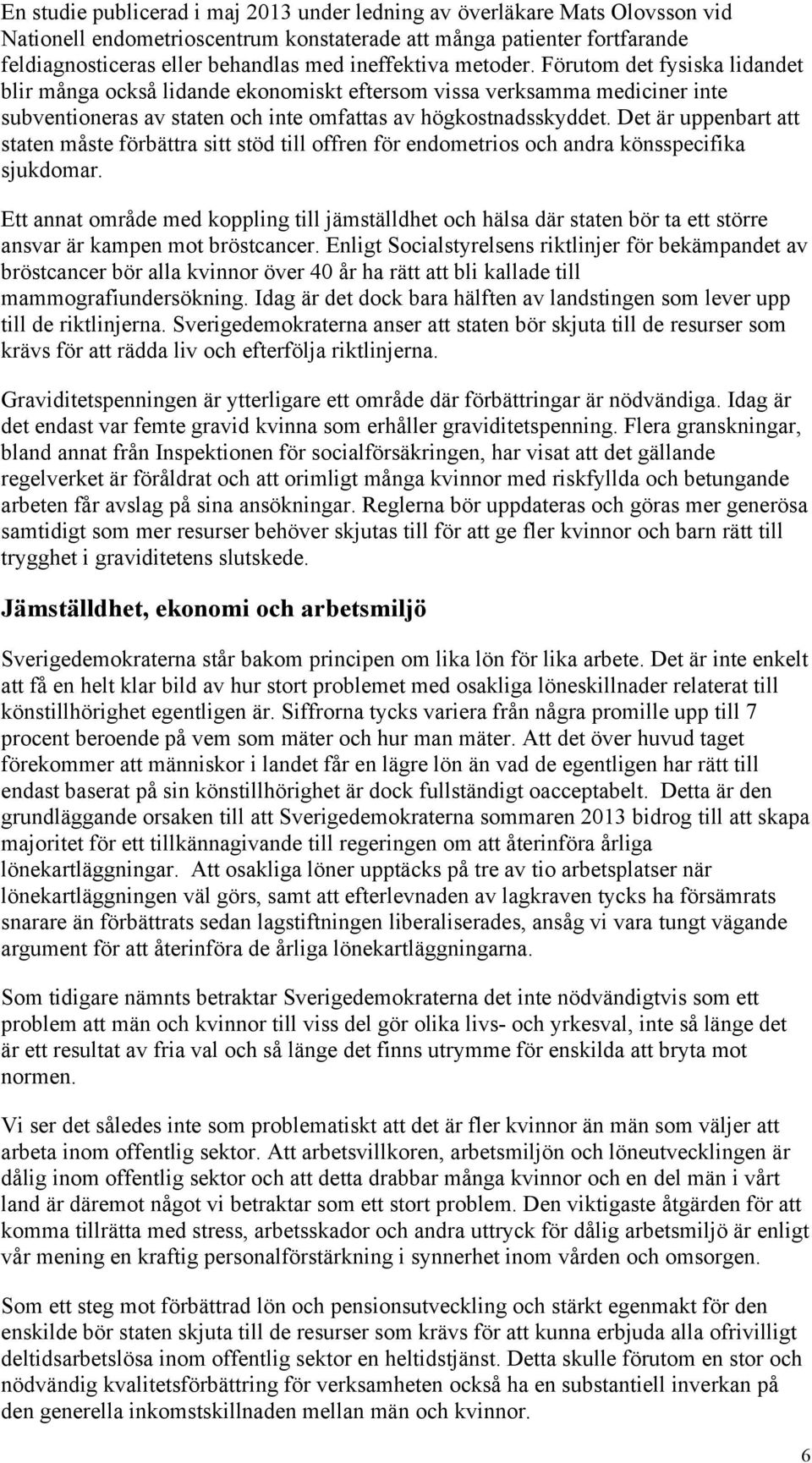 Det är uppenbart att staten måste förbättra sitt stöd till offren för endometrios och andra könsspecifika sjukdomar.