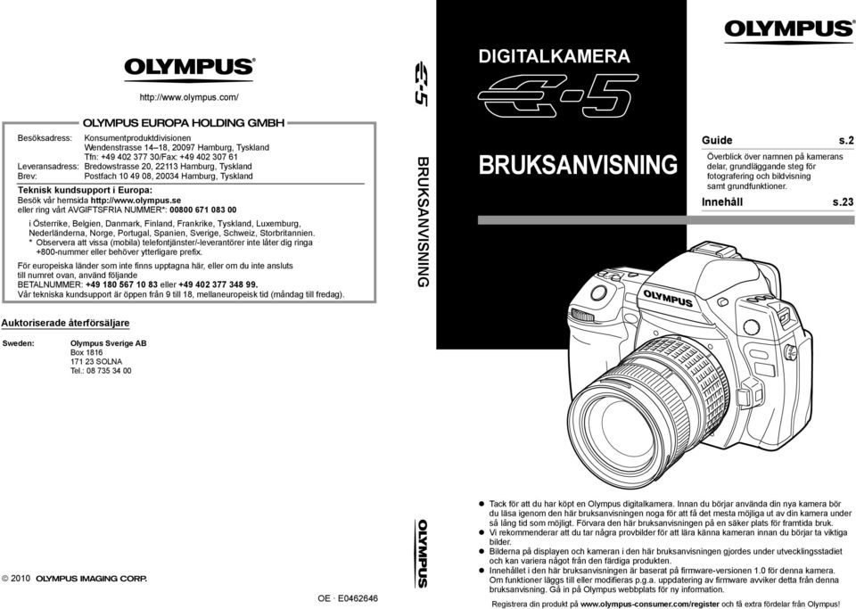 Postfach 10 49 08, 20034 Hamburg, Tyskland Teknisk kundsupport i Europa: Besök vår hemsida http://www.olympus.