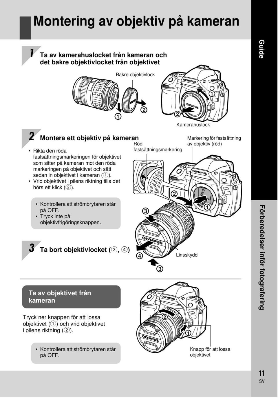 Vrid objektivet i pilens riktning tills det hörs ett klick (2). Kontrollera att strömbrytaren står på OFF. Tryck inte på objektivfrigöringsknappen.