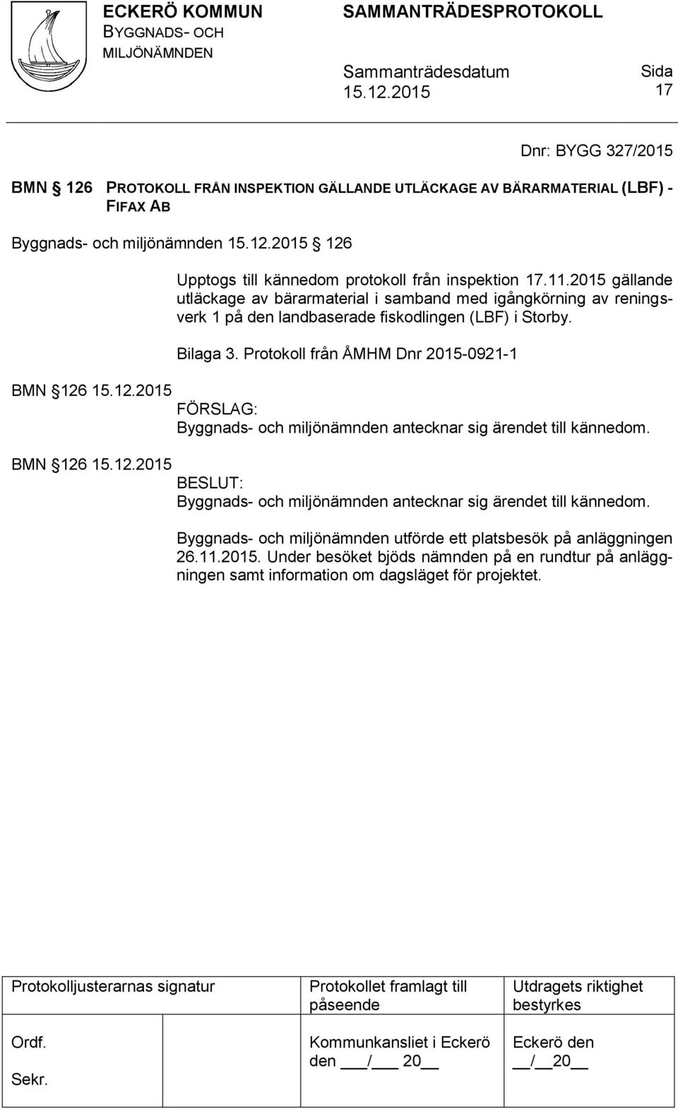 Bilaga 3. Protokoll från ÅMHM Dnr 2015-0921-1 Byggnads- och miljönämnden antecknar sig ärendet till kännedom.