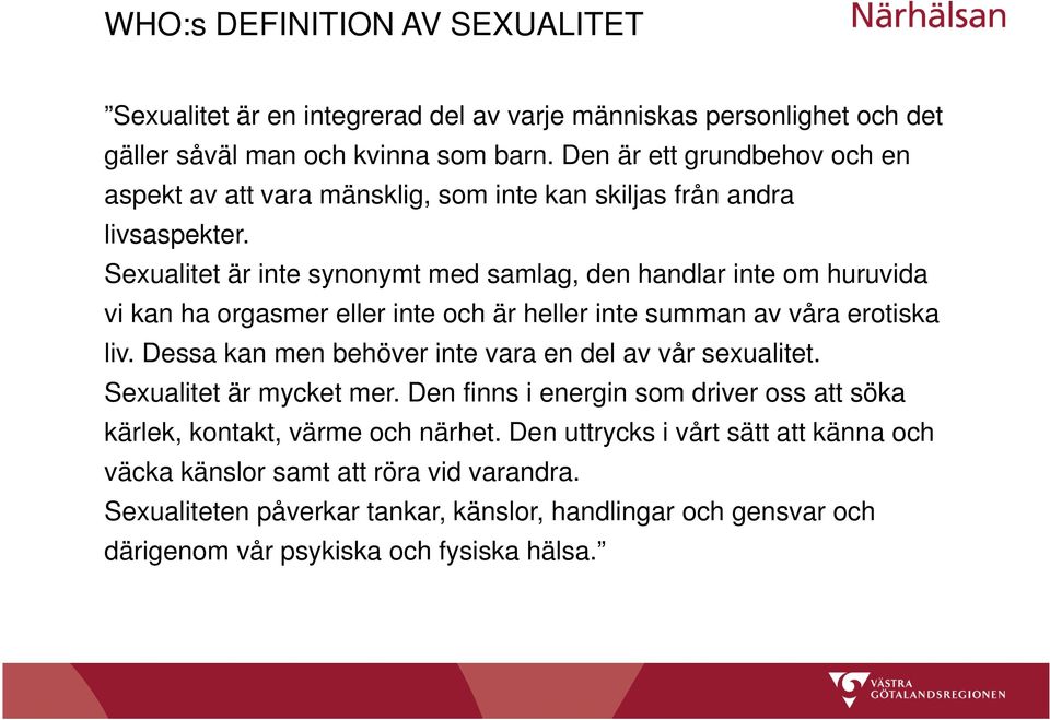 Sexualitet är inte synonymt med samlag, den handlar inte om huruvida vi kan ha orgasmer eller inte och är heller inte summan av våra erotiska liv.