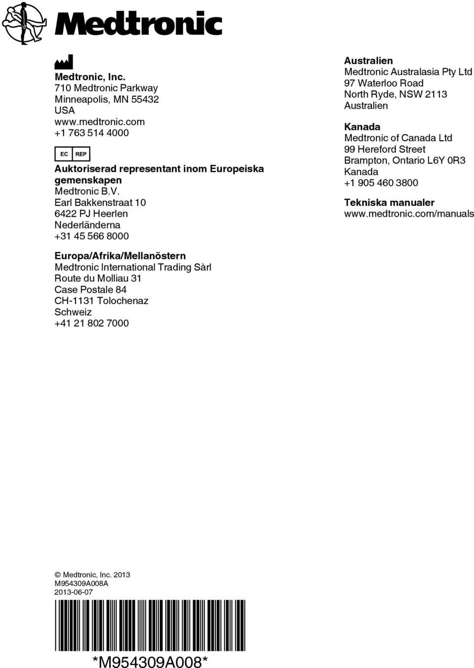 CH-1131 Tolochenaz Schweiz +41 21 802 7000 Australien Medtronic Australasia Pty Ltd 97 Waterloo Road North Ryde, NSW 2113 Australien Kanada Medtronic of Canada Ltd 99