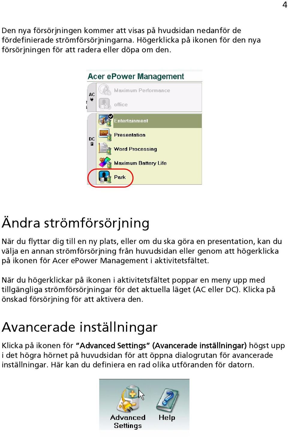 epower Management i aktivitetsfältet. När du högerklickar på ikonen i aktivitetsfältet poppar en meny upp med tillgängliga strömförsörjningar för det aktuella läget (AC eller DC).