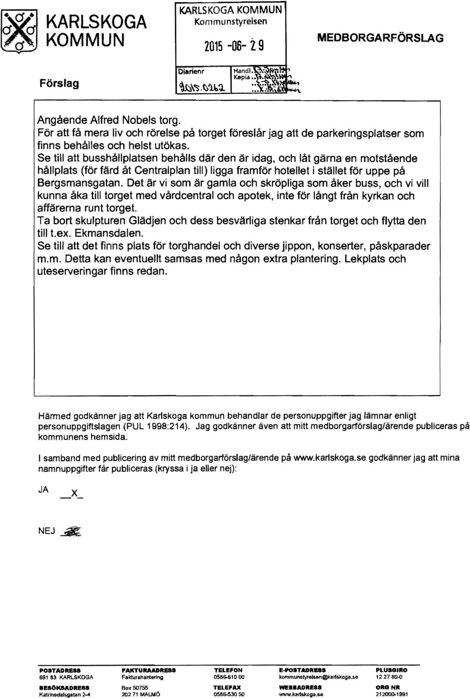 Se till att busshållplatsen behålls där den är idag, och låt gärna en motstående hållplats (för färd åt Centralplan till) ligga framför hotellet i stället för uppe på Bergsmansgatan.